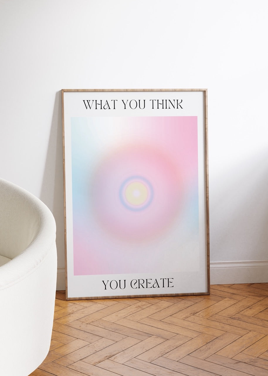 You Create What You Think Çerçevesiz Poster