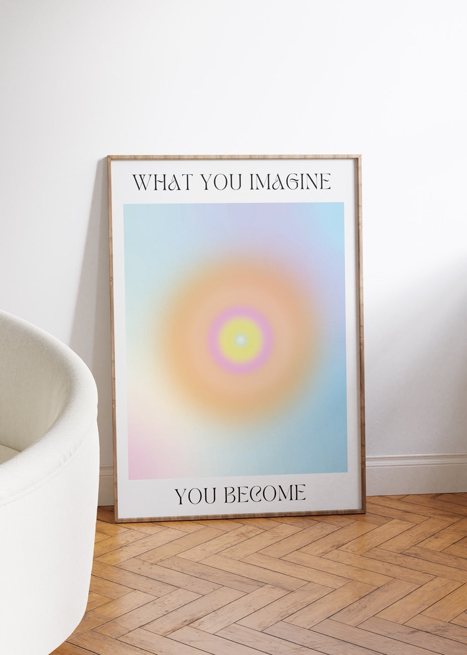 You Become What You Imagine Çerçevesiz Poster