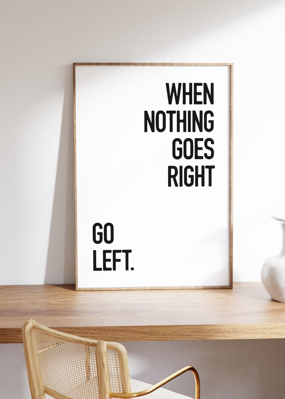 When Nothing Goes Right Unframed Poster