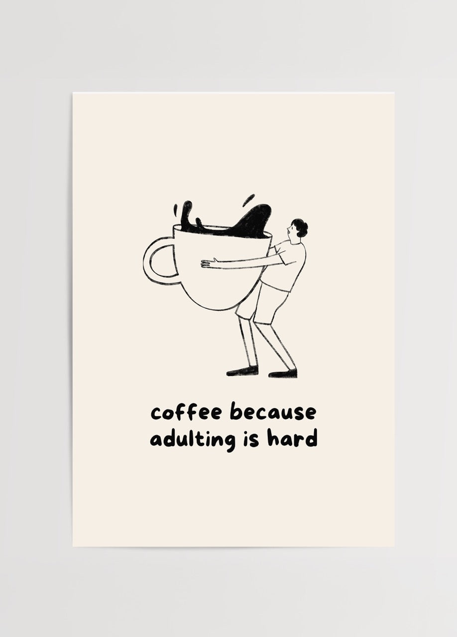 Kahve fincanını saran bir figürün bulunduğu çizim ve altında "coffee because adulting is hard" yazılı espirili tipografik poster.