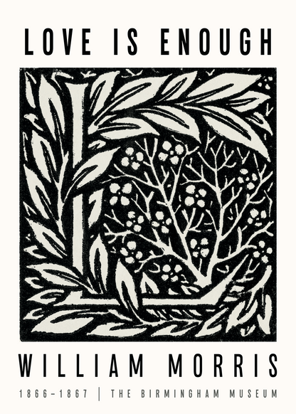 William Morris Love Is Enough Poster – Siyah Beyaz Linocut Desen