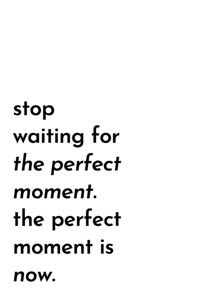 The Perfect Moment Now Poster Baskı