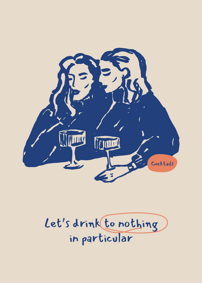 Let’s Drink to Nothing in Particular Poster Baskı