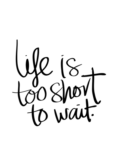 Life Is Too Short To Wait Poster Baskı