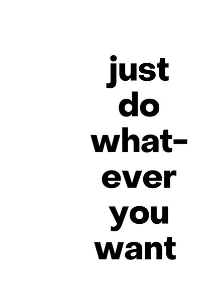 Just Do Whatever You Want Poster Baskı