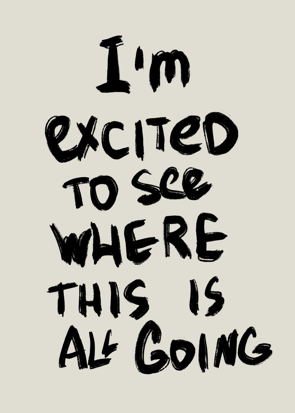 I'm Excited to See Where This Is All Going Poster Baskı
