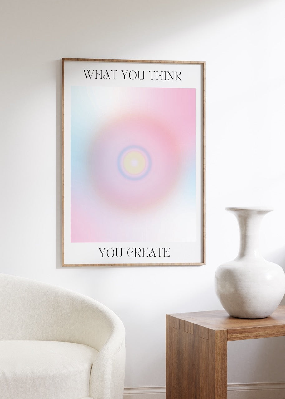 You Create What You Think Çerçevesiz Poster