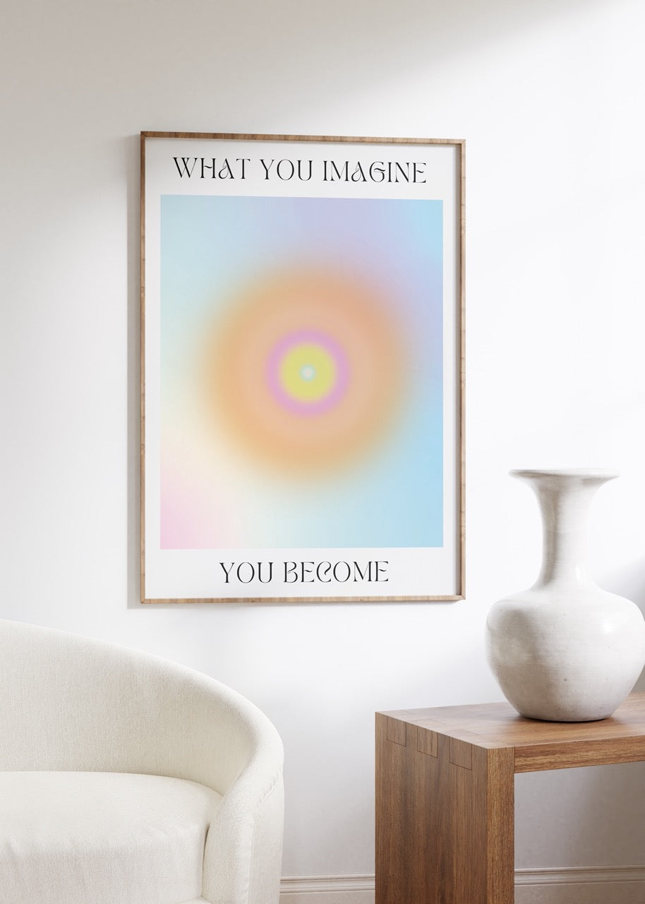 You Become What You Imagine Çerçevesiz Poster