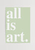 All is art yazılı pastel yeşil arka planlı minimal tipografi poster baskı.