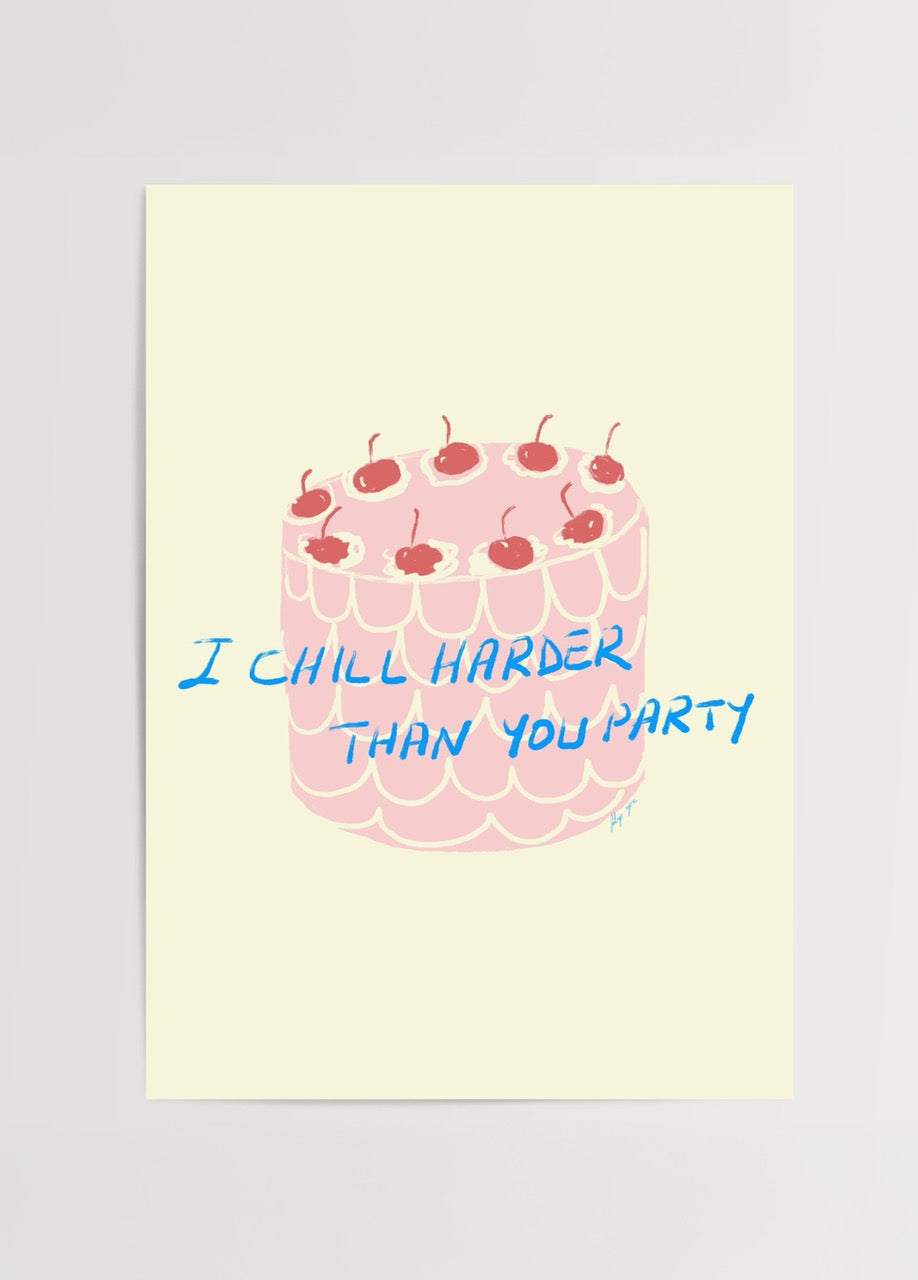 Fulya Genç imzalı Chill posteri, kirazlı pembe pasta ve “I Chill Harder Than You Party” yazısıyla modern ve eğlenceli sanat baskısı.