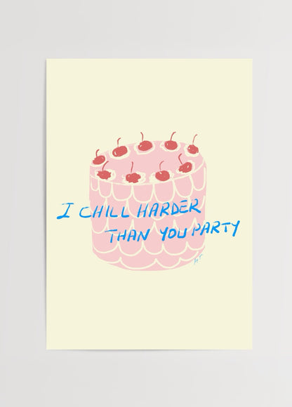 Fulya Genç imzalı Chill posteri, kirazlı pembe pasta ve “I Chill Harder Than You Party” yazısıyla modern ve eğlenceli sanat baskısı.
