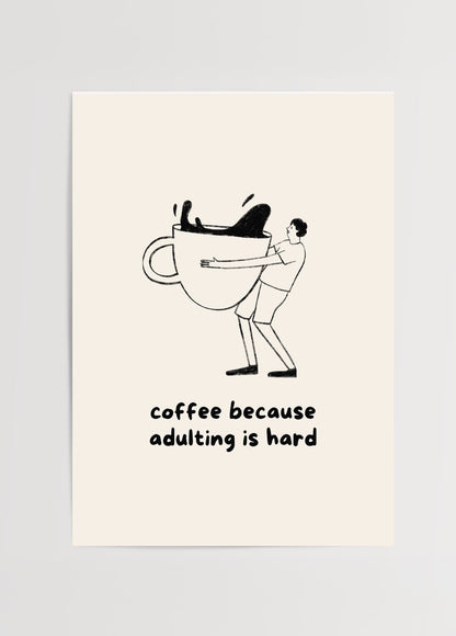 Kahve fincanını saran bir figürün bulunduğu çizim ve altında &quot;coffee because adulting is hard&quot; yazılı espirili tipografik poster.
