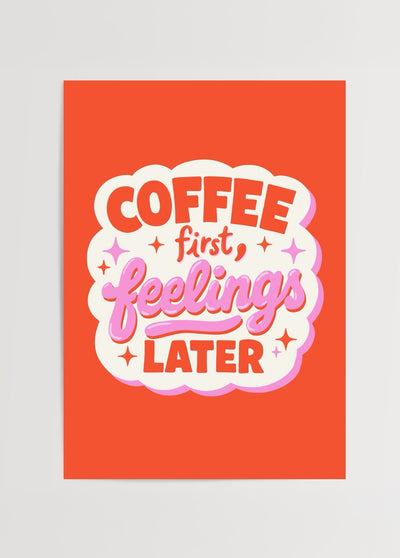 Coffee First Feelings Later Poster Baskı