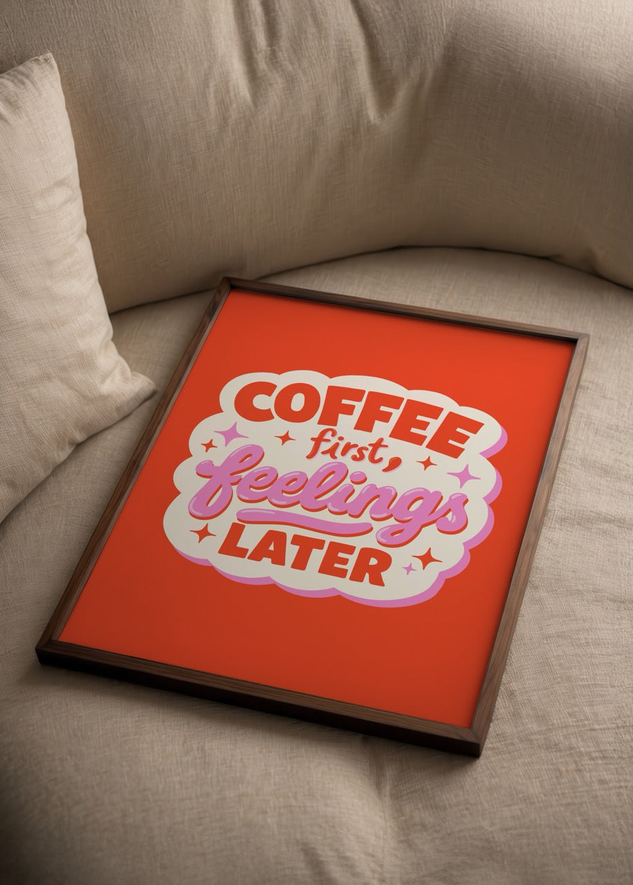 Merve Pınar Yeşilyurt imzalı Coffee First Feelings Later posteri, turuncu zeminli eğlenceli tipografi tasarımıyla kahve temalı sanat baskısı.