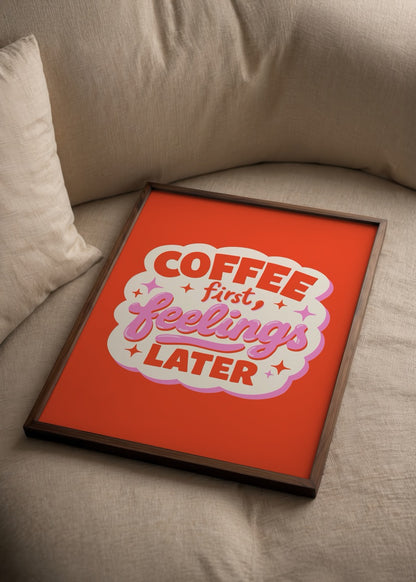 Merve Pınar Yeşilyurt imzalı Coffee First Feelings Later posteri, turuncu zeminli eğlenceli tipografi tasarımıyla kahve temalı sanat baskısı.