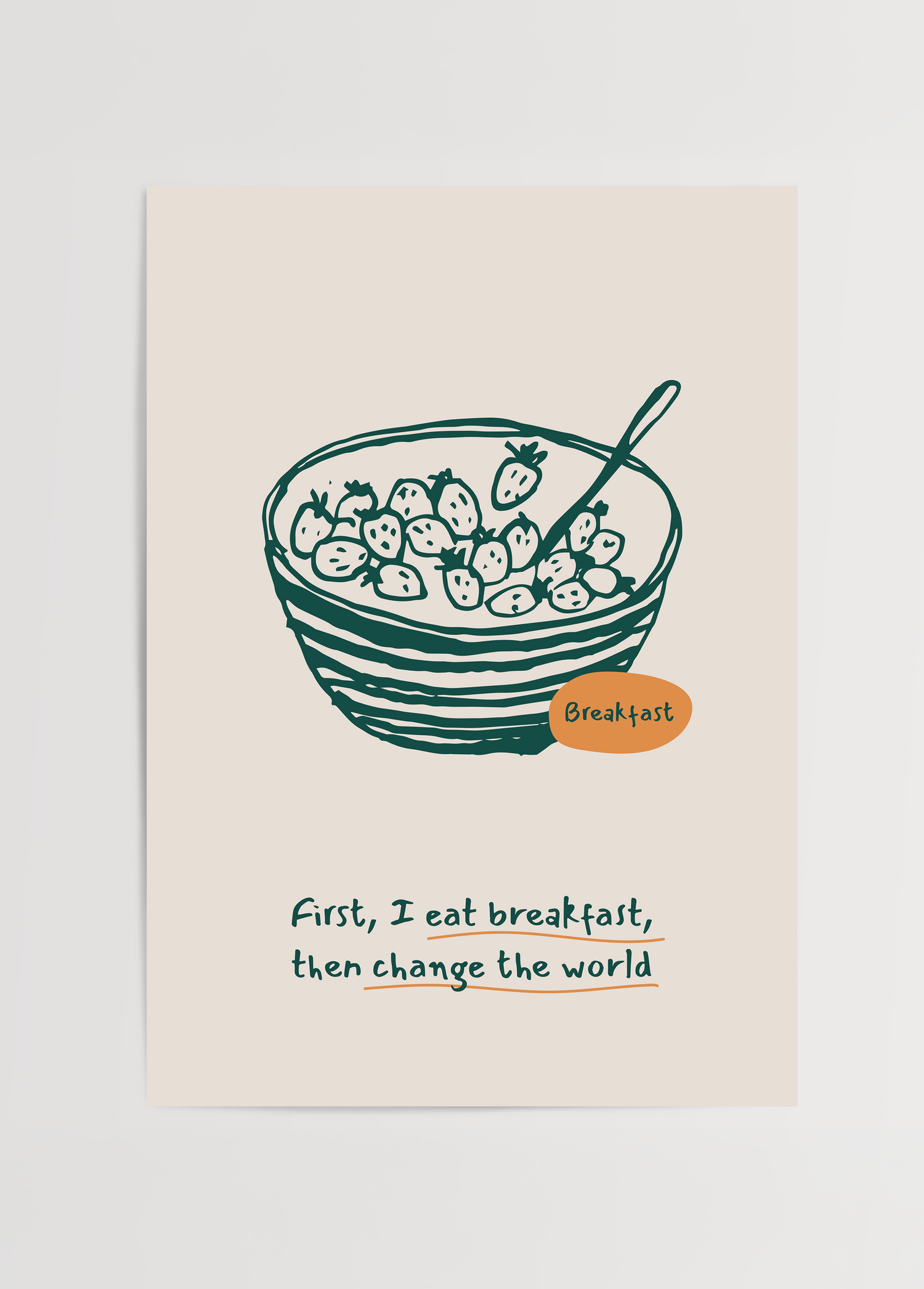 Kahvaltı kasesi illüstrasyonu ve “First I eat breakfast, then change the world” yazılı mutfak posteri