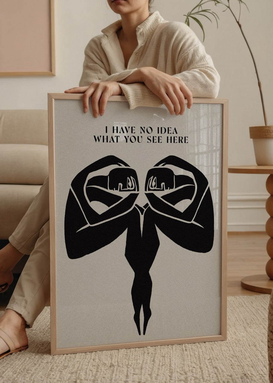 “I Have No Idea What You See Here” yazılı, iki figürün birleşerek simgesel bir şekil oluşturduğu siyah beyaz minimalist What You See Here posteri.